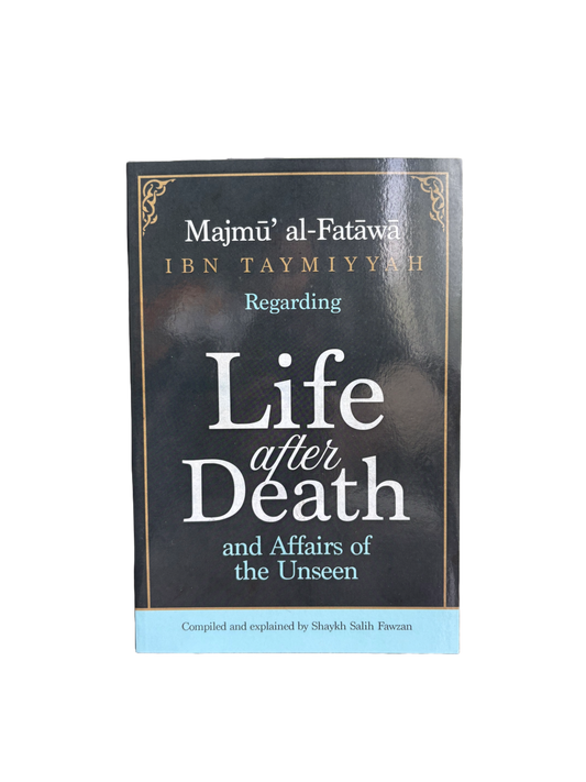 Majmu´ Al Fatawa - Life After Death & Affairs of The Unseen - Imam Ibn Taymiyyah